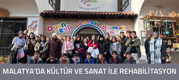 MALATYA'DA KÜLTÜR VE SANAT İLE REHABİLİTASYON